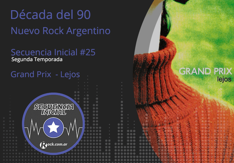 Secuencia inicial #25: "Lejos", de Grand Prix - Vamos a continuar con la historia de Grand Prix, la gran banda de Sebastián Rubin. En este capítulo nos habla de "Lejos", el segundo disco del grupo, y su particular historia. grand