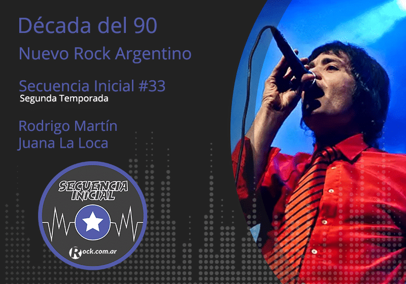 Secuencia inicial #33: Rodrigo Martín - Un capítulo dedicado a un músico fundamental en el Nuevo Rock Argentino. Un hombre sinónimo de vanguardia y modernidad. Se trata de Rodrigo Martín, de una de las mejores bandas que nos dio el rock argentino: Juana La Loca. Juana la loca