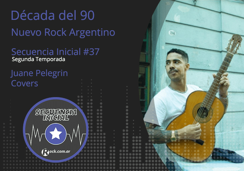 Secuencia inicial #37: Los covers de Juane Pelegrin - En esta oportunidad invitamos a Juane Pelegrin, de Talles Espaciales, para que prepare algunos covers del Nuevo Rock Argentino. "Once" y "Sol naranja", de Babasónicos, y "El dragón", de Los Brujos. Juane Pelegrin