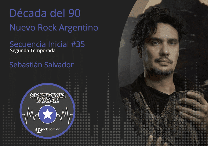 Secuencia inicial #35: Sebastián Salvador - Un artista que comenzó en los 90, bajo la influencia del Nuevo Rock Argentino, y continuó en los 2000 con una de las obras más importantes del indie: Sebastián Salvador, ex líder de Interama, banda fundamental en la primera década de este siglo. sebastian salvador