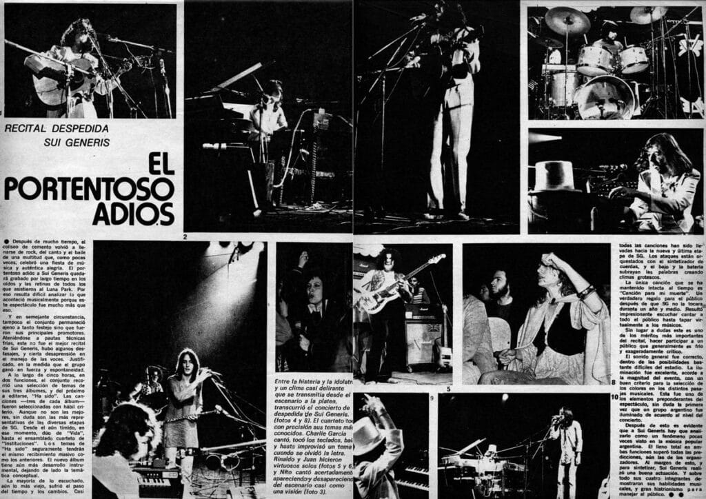 El portentoso adios: recital despedida Sui Generis - Después de mucho tiempo, el Coliseo de cemento volvió a llenarse de rock, del canto y el baile de una multitud que, como pocas veces, celebró una fiesta de música y auténtica alegría. El portentoso adiós a Sui Generis quedará grabado por largo tiempo en los oídos y las retinas de todos los que asistieron al Luna Park. Por eso resulta difícil analizar lo que aconteció musicalmente porque este espectáculo fue mucho más que eso. Rescate de una nota publicada en la Revista Pelo Nº64, septiembre de 1975. sui