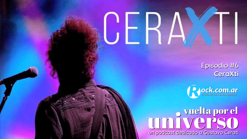 Vuelta por el Universo: CeraXti - Vuelta por el universo es un podcast producido por Tatiana Scorciapino para Rock.com.ar con un recorrido por la trayectoria de Gustavo Cerati. CeraXti