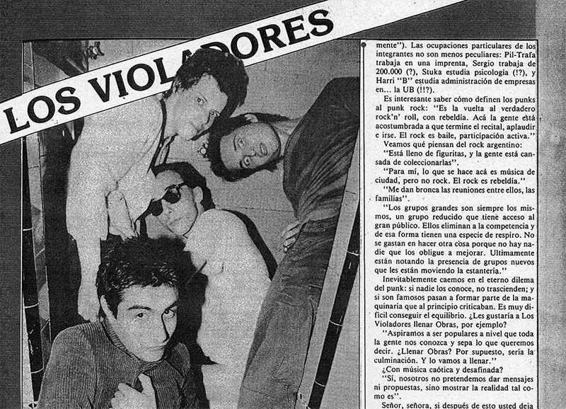 Los Violadores - Se calcula que en la Argentina hay entre 200 y 300 punks. Esta cifra no contempla a los que gustan del punk rock (yo, por ejemplo) sin necesariamente vestirse como tales. Para Los Violadores hay bastantes más: '“hay 25 millones, porque acá todos son “malos”, el colectivero, el diariero, los empleados... todos” —acotan en tono jocoso. Pero si hay algo discutible, es el fundamento que justifique la existencia del punk rock en nuestro país tal como se lo conoció en Inglaterra. Ellos lo explican muy bien así: '*Acá pasa una cosa. Te meten el rótulo punk y pareceria que ya eso deja de ser la realidad, que tomás algo de otro lado para trasladarlo acá, y no es exactamente así. Nosotros cantamos cosas que nos afectan como argentinos, cantamos nuestros problemas. Vivimos acá y a partir de-eso sale la música. Que sea punk, bueno, pero cantamos la realidad argentina.” Los Violadores