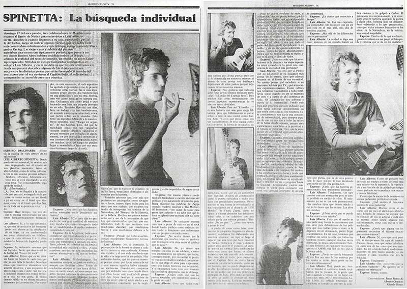 Spinetta: la búsqueda individual - Domingo 17 del mes pasado, tres colaboradores de Mordisco nos acercamos al Barrio de Nuñez para entrevistar a Luis Alberto Spinetta. Anochecía cuando llegamos a su casa. Caminando por la calle Arribeños, luego de sortear algunos vecinos que sentados en la vereda comentaban entusiasmados el partido que milagrosamente River le ganó a Racing. Las viejas casas y árboles del paraíso completaban una escena tan típicamente porteña, que parecía un cuento donde Buenos Aires hubiera decidido resistir al tiempo. Spinetta