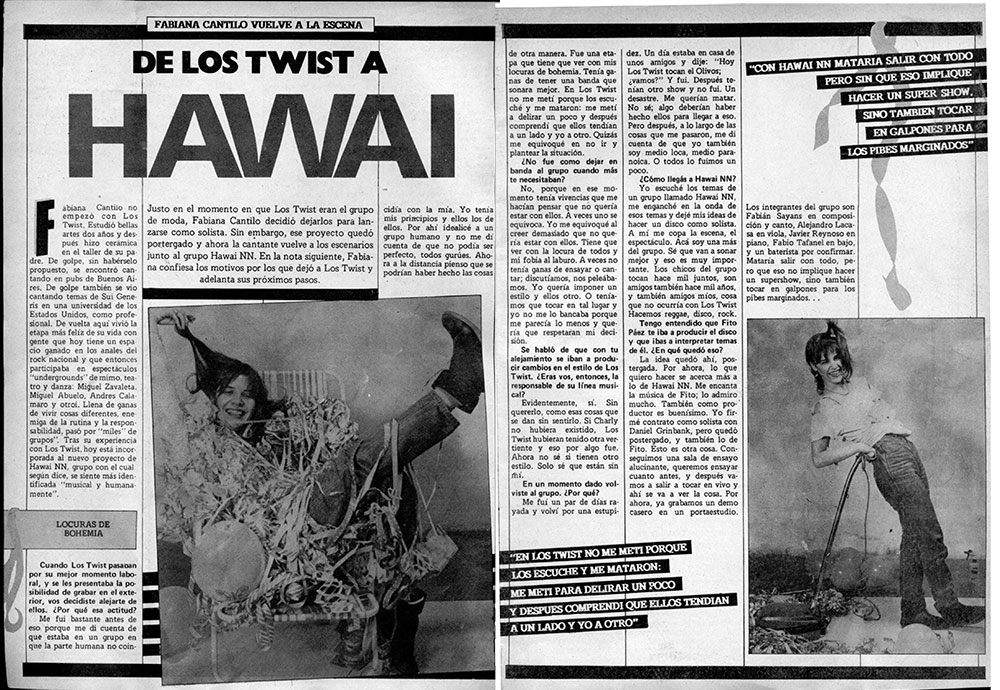 Fabiana Cantilo vuelve a escena: de Los Twist a Hawai - Justo en el momento en que Los Twist eran el grupo de moda, Fabiana Cantilo decidió dejarlos para lanzarse como solista. Sin embargo, ese proyecto quedó postergado y ahora la cantante vuelve a los escenarios junto al grupo Hawai NN. En la nota siguiente, Fabiana confiesa los motivos por los que dejó a Los Twist y adelanta sus próximos pasos. Fabiana Cantilo