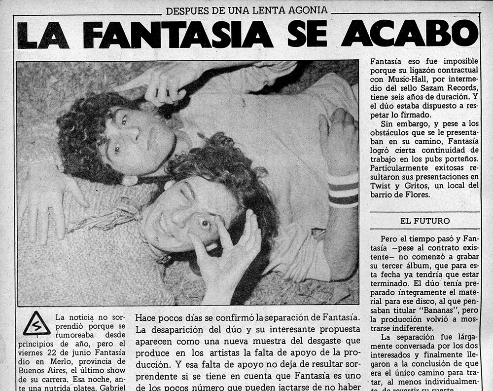 La fantasía se acabó, después de una lenta agonía - Hace pocos días se confirmó la separación de Fantasía. La desaparición del dúo y su interesante propuesta aparecen como una nueva muestra del desgaste que produce en los artistas la falta de apoyo de la producción. Y esa falta de apoyo no deja de resultar sorprendente si se tiene en cuenta que Fantasía es uno de los pocos número que pueden jactarse de no haber sido reprobados jamás por el público. Fantasía