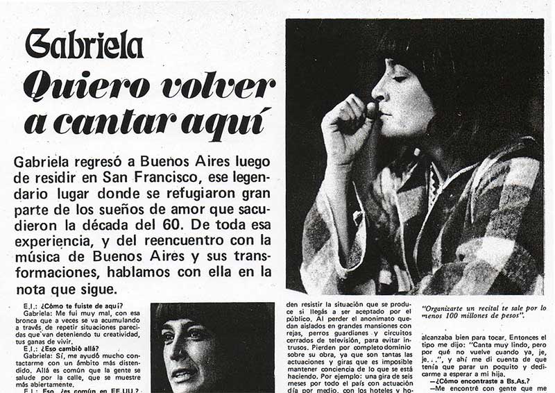 Gabriela: quiero volver a cantar aquí - Gabriela regresó a Buenos Aires luego de residir en San Francisco, ese legendario lugar donde se refugiaron gran parte de los sueños de amor que sacudieron la década del 60. De toda esa experiencia, y del reencuentro con la música de Buenos Aires y sus transformaciones, hablamos con ella en la nota que sigue. Gabriela