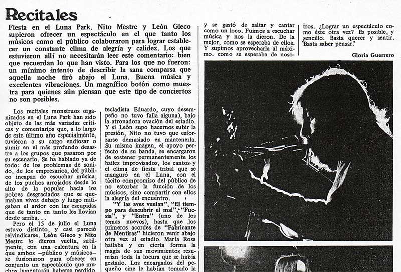 Recitales: Nito Mestre y León Gieco en el Luna Park - Fiesta en el Luna Park. Nito Méstre y León Gieco supieron ofrecer un espectáculo en el que tanto los músicos como el público colaboraron para lograr establecer un constante clima de alegría y calidez. Los que estuvieron allí no necesitarán leer este comentario: bien que recuerdan lo que han visto. Para los que no fueron: un mínimo intento de describir la sana comparsa que aquella noche tiró abajo el Luna. Buena música y excelentes vibraciones. Un magnífico botón como muestra para quienes aún piensan que este tipo de conciertos no son posibles. Nito y León