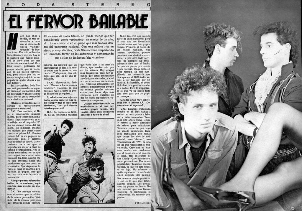 El fervor bailable - El ascenso de Soda Stereo no puede menos que ser considerado como vertiginoso: en menos de un año, el trío se convirtió en el grupo que más trabaja dentro del panorama nacional. Con una música rica en ritmo y muy efectiva, Soda Stereo viene despertando un inusitado fervor en las audiencias y demostrando que a ellos no les hacen falta vitaminas. soda 2