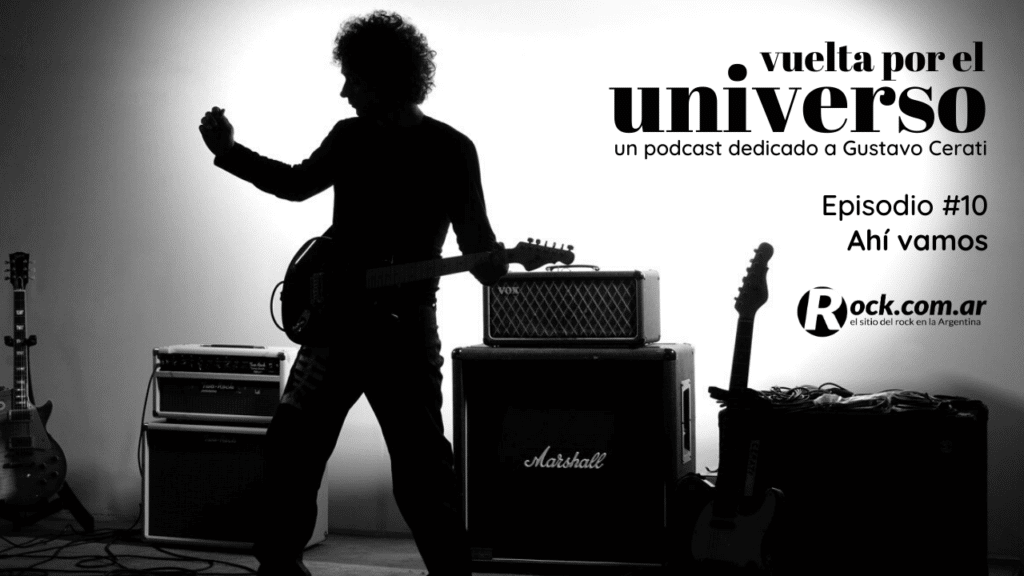 Vuelta por el Universo: Ahí vamos - Vuelta por el universo es un podcast producido por Tatiana Scorciapino para Rock.com.ar con un recorrido por la trayectoria de Gustavo Cerati. vuelta por el universo 10