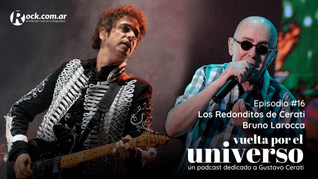 Vuelta por el Universo: Bruno Larocca y los Redonditos de Cerati - Vuelta por el universo es un podcast producido por Tatiana Scorciapino para Rock.com.ar con un recorrido por la trayectoria de Gustavo Cerati. vuelta por el universo 16 2