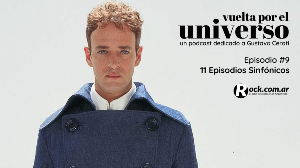 Vuelta por el Universo: 11 episodios sinfónicos - Vuelta por el universo es un podcast producido por Tatiana Scorciapino para Rock.com.ar con un recorrido por la trayectoria de Gustavo Cerati. vuelta por el universo 9