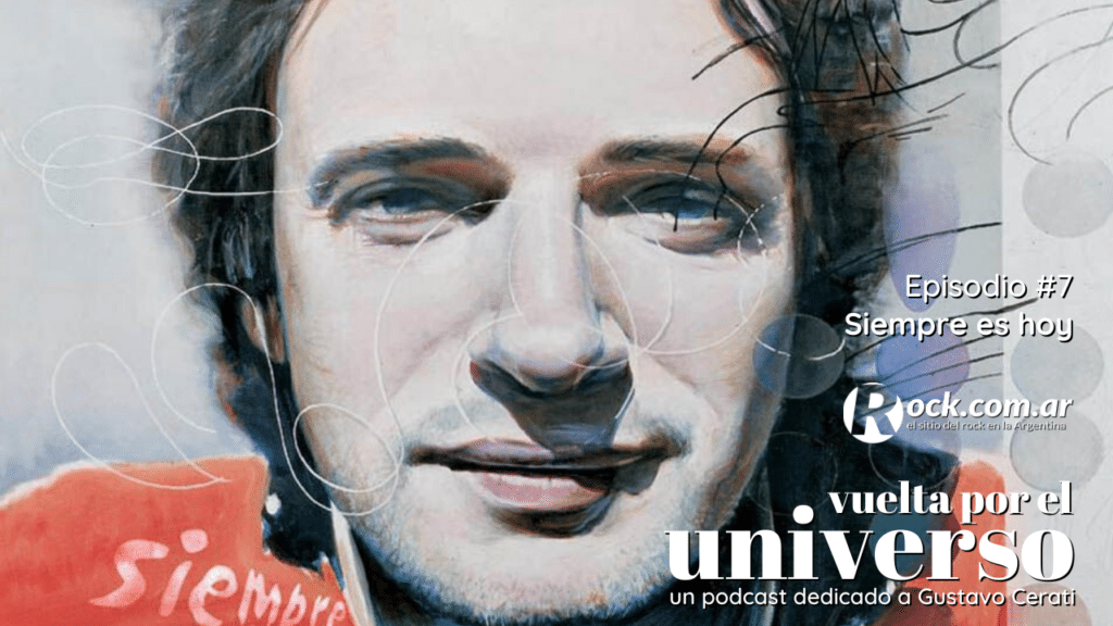 Vuelta por el Universo: Siempre es hoy - Este el séptimo capítulo de Vuelta por el Universo nos metemos en la producción y en el proceso creativo de “Siempre es hoy”, el tercer disco solista de Gustavo Cerati. Editado en plena crisis económica del 2002, pensado originalmente como disco doble pero publicado al borde de los 71 minutos, las 17 canciones vuelven a fusionar rock y electrónica. vuelta por el universo siempre es hoy