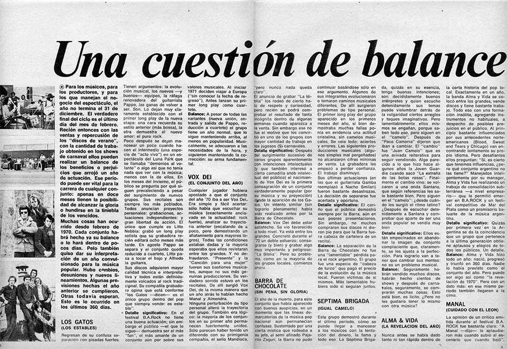 Una cuestión de balance - Regresan de su confusa separación con pisadas fuertes. Tienen argumentos: la evolución musical, los nuevos —y buenos— equipos, la ráfaga renovadora del guitarrista Pappo, las ganas de volver a ser. Son. Lo dejan muy claramente establecido con el primer long play de la nueva etapa: una cara recuerda su estilo anterior (más bossa), la otra demuestra el nuevo amor: el puro rock. Poco después se dejan manosear un poco cuando hacen el intermedio (una especie de "acto vivo") en un espectáculo del Luna Park que se llamaba "demonios al volante" o algo así que no tenía nada que ver con la música; menos con la de ellos. En los meses del invierno, el público se pregunta por qué siguen prevaleciendo a pesar del surgimiento de nuevos grupos. Sus recitales son siempre los más poblados. Todos anuncian proyectos personales: grabaciones, actuaciones independientes: y gran libertad de acción. El único que cumple es Litto Nebbia: grabó un long play solista que su grabadora recién editará ocho meses más tarde. En agosto Pappo se separa y el conjunto queda reducido a cuarteto. Litto pasa a tocar el bajo y Alfredo la guitarra. Sus discos adquieren mayor calidad técnica e interpretativa y todos están definidamente volcados al rock tradicipnal. Su compañía grabadora opina que está conforme "los Gatos —dicen es el único grupo dentro del pop que siempre vende: es estable". 872489fb 121d 4748 b90c b39a547deed7