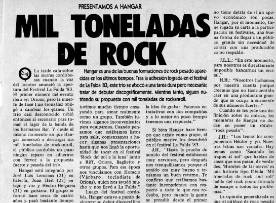 Mil toneladas de rock - Hangar es una de las buenas formaciones de rock pesado aparecidas en los últimos tiempos. Tras la adhesión lograda en el festival de La Falda '83, este trío se abocó a una tarea dura pero necesaria: tratar de debutar discográficamente. Mientras tanto, siguen nutriendo su propuesta con mil toneladas de rockanroll. 88eaa83c f3f9 4f24 a003 726860bc4eed