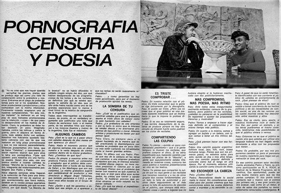 Pornografía, censura y poesía - Quien dice esto, con una bronca similar a cuando cantaba su famosa "Marcha de la bronca", es Pedro, integrante del misteriosamente postergado duo Pedro y Pablo. Hace algunas semanas atrás llegaron a la redacción de Pelo para una entrevistas desusada: en vez de explicar algún acontecimiento que fuera noticia, estaban en la revista porque queríamos saber, paradójicamente, por qué no eran noticia. Por qué desde "La Marcha de la bronca" no se había difundido ni editado ningún simple del dúo, por qué habían desaparecido de las programaciones de los bailes y de los recitales, en definitiva: por qué se estaba apagando la estrella de un dúo que un año atrás había nacido como una de las grandes esperanzas (por lo menos a nivel lírico) de la música de vanguardia de la Argentina. 7e0d66c8 f43f 4e6e becc 37aa6954049c