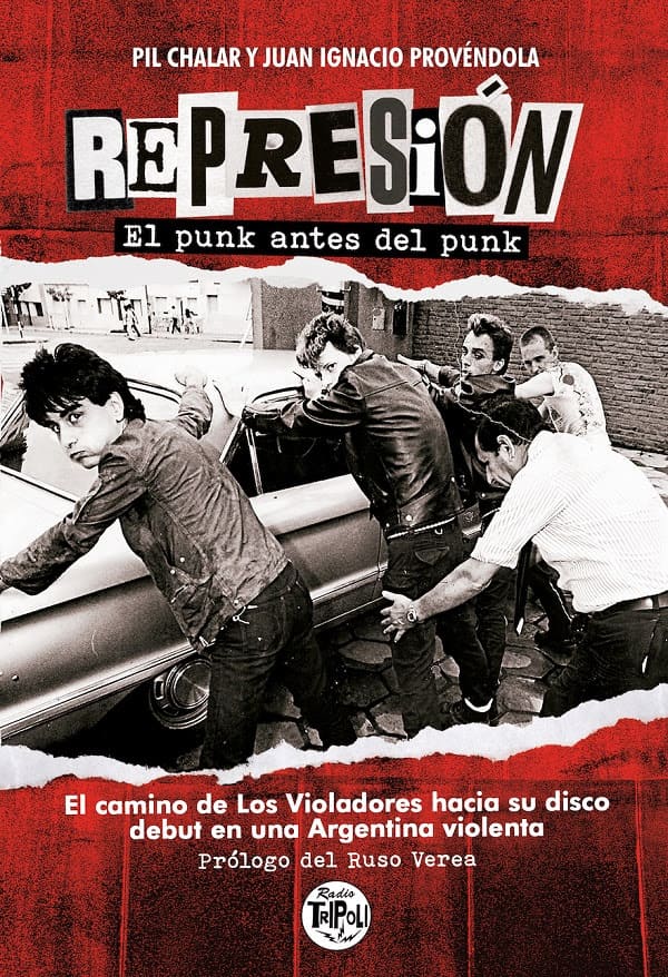 Un libro sobre el origen de Los Violadores - El próximo miércoles 10 de diciembre se presentará Represión: el punk antes del punk. El camino de Los Violadores hacia su disco debut en una Argentina violenta, escrito por Pil Chalar y el periodista Juan Ignacio Provéndola, con prólogo de Ruso Verea. El encuentro será a las 19 en Strummer Bar, con la participación de Provéndola, el baterista Sergio Gramática y el cantante de V8 Beto Zamarbide, moderados por Mariano Asch. Represión